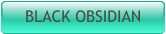 BLACK OBSIDIAN